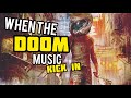 When the doom music kick in