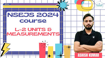 L-2 Units & Measurements | NSEJS Course 2024 | Physics | Ashish Kumar