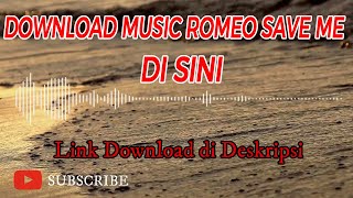 Lagu Romeo Save Me Tiktok Viral | Download Disini