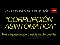 &quot;CORRUPCION ASINTOMATICA&quot; : REFLEXIONES DE FIN DE AÑO
