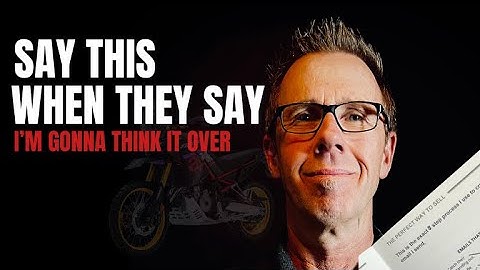 Customer says, "Let Me Think It Over." so You say, "..."