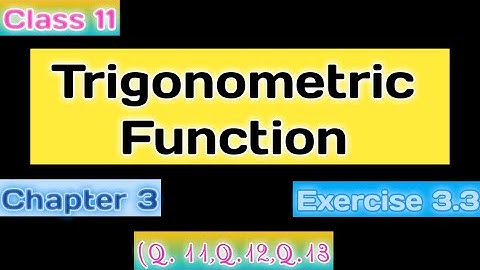 Chapter 3 Exercise 3.3 (Q11,Q12,Q13) Trigonometric Functions Class 11 Maths NCERT