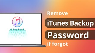 [100% Worked!] How to Remove iTunes Backup Password if forgot 2023
