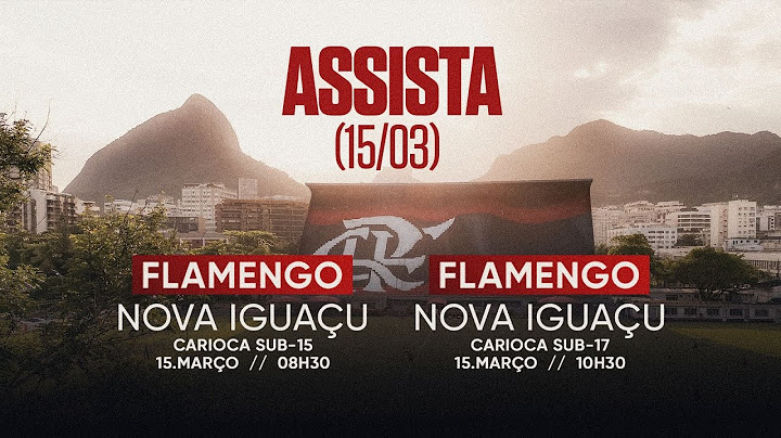 Taça Guanabara Sub-15 e Sub-17 | Flamengo x Nova Iguaçu - Ao vvo - 15/03