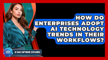 How Do Enterprises Adopt AI Technology Trends in Their Workflows? | AI SaaS Software Explained News