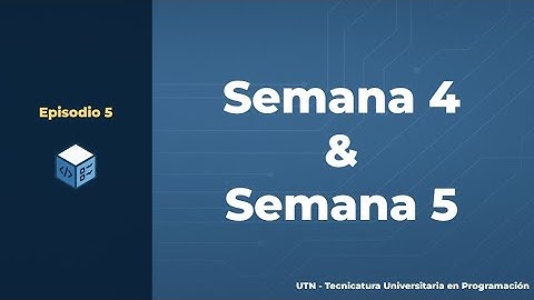 Episodio 5 - Tecnicatura Universitaria en Programación | Semana 4 & 5