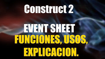 Event sheets#1 Funciones, Explicacion, Usos | Construct 2