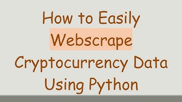 How to Easily Webscrape Cryptocurrency Data Using Python