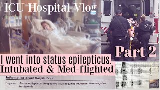 I was intubated & medflighted; status epilepticus ICU hospital vlog pt 2