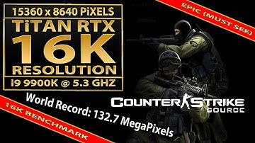 Counter Strike: Source 16K | Titan RTX | 16K UHD(15360x8640 pixels) | 16K resolution benchmark | 16K