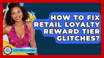 How To Fix Retail Loyalty Reward Tier Glitches? - Retail Employee Playbook