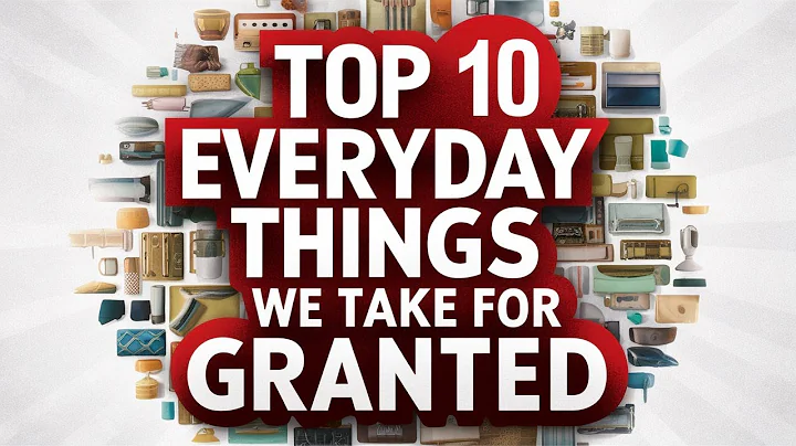 Top 10 Everyday Things We Take for Granted
