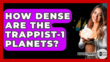How Dense Are The TRAPPIST-1 Planets? - Physics Frontier