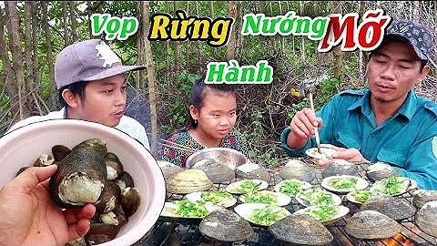Đặc Sản Cà Mau Là Đây, Vọp rừng nướng mỡ hành Mùi Thơm Bay khắp xớm làng | Trai cà mau vlog