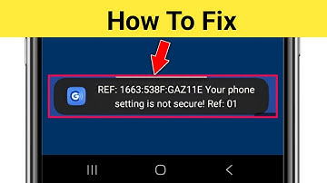 GCash REF: 1663:538F:GAZ11E Your phone setting is not secure! Ref: 01 in Samsung