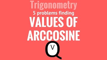 Trigonometry - Finding Values of Arccosine Guided Practice