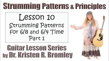 Strumming Patterns for 6/8 and 6/4 Time, Part 1 - Strumming Patterns and Principles Lesson 10