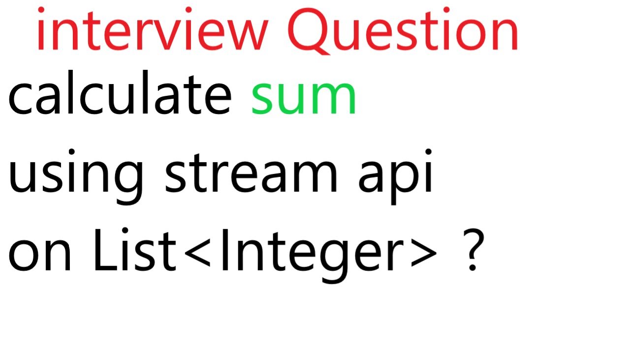 Calculate Sum On List Of Integer Using Stream Interview Question Calculate Sum On List Of Integer Using Stream Interview Question