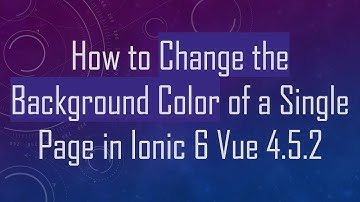 How to Change the Background Color of a Single Page in Ionic 6 Vue 4.5.2