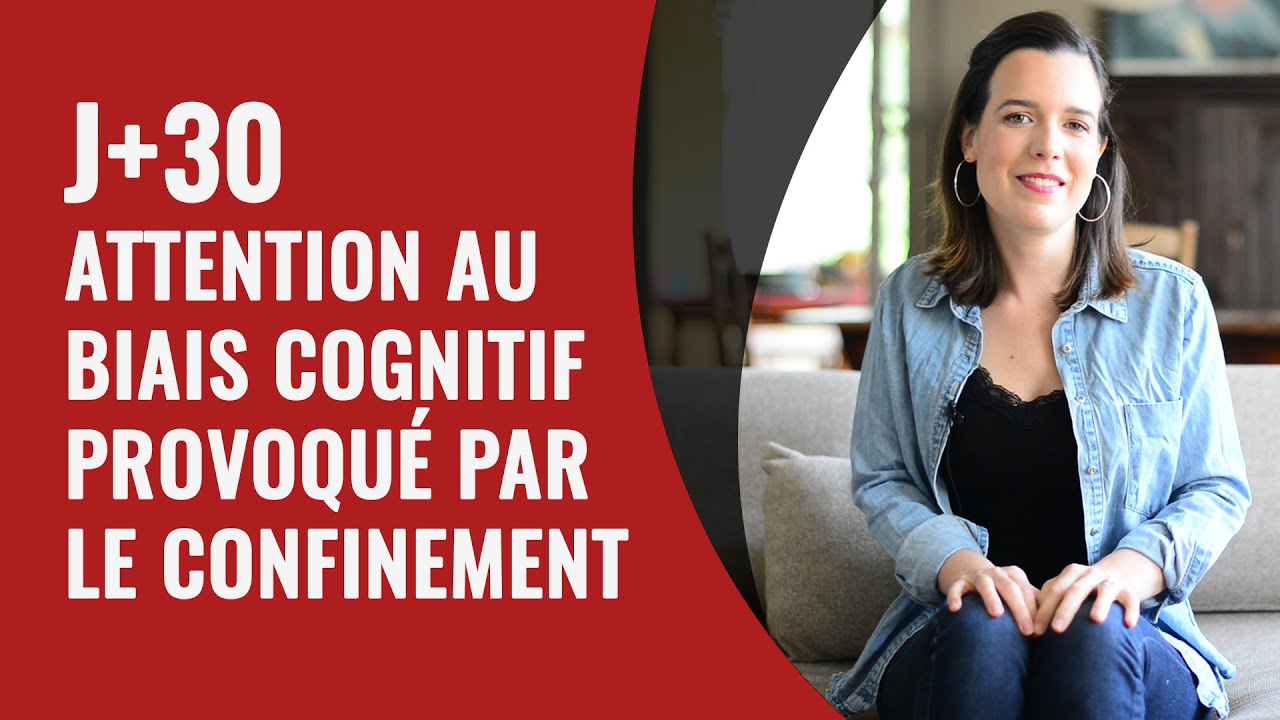 J+30   Attention au biais cognitif provoqué par le confinement