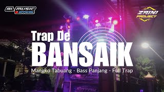DJ TRAP DEK BANSAIK • Viral TikTok 2024 • BASS PANJANG | Zaini Project Ft. Al Music