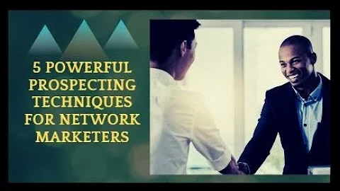 5 Powerful Prospecting Techniques for Network Marketers
