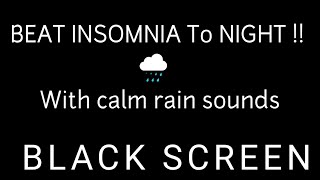 Rain Sounds for sleeping Rainy Night - Beat Insomnia, Unwind, ASMR,Black screen