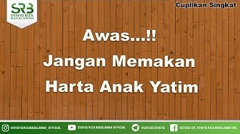 Awas...!! Jangan Memakan Harta Anak Yatim - Ustadz Dr Syafiq Riza Basalamah MA