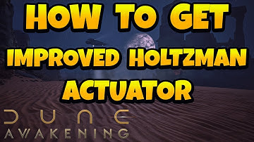 How to Get Improved Holtzman Actuator in Dune Awakening