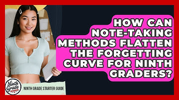 How Can Note-taking Methods Flatten The Forgetting Curve For Ninth Graders?