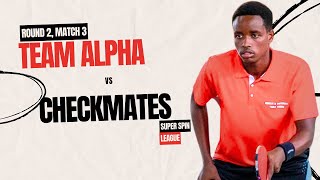 Super Spin TT League | Round 1 | Match 3: TEAM ALPHA vs CHECKMATES | Table Tennis Kenya