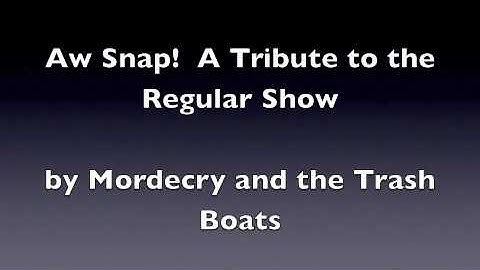 Aw Snap!  A Tribute to the Regular Show