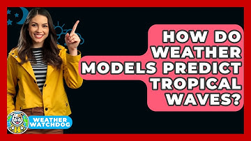 How Do Weather Models Predict Tropical Waves? - Weather Watchdog