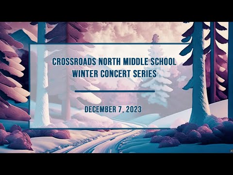 Crossroads North Middle School - Winter Concert Series - December 7th, 2023