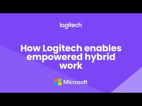 Logitech - How Logitech enables empowered hybrid work