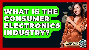What Is The Consumer Electronics Industry? - AssetsandOpportunity.org