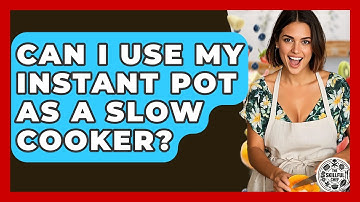 Can I Use My Instant Pot As A Slow Cooker? - The Skillful Chef