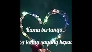 Kenapa kamu sayang kepada ku