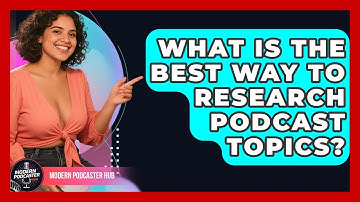 What Is The Best Way To Research Podcast Topics? - Modern Podcaster Hub