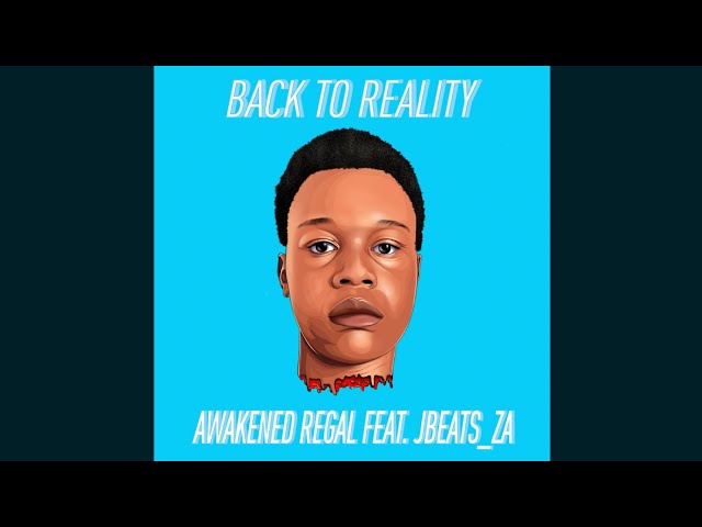 Awakened Regal - Back To Reality (Official Audio) feat. Jbeats_za class=