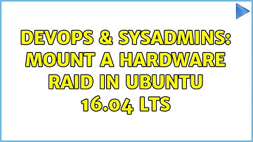 DevOps & SysAdmins: Mount a hardware RAID in Ubuntu 16.04 LTS