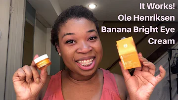 It Works! Ole Henriksen Banana Bright Eye Cream