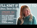 Ill knit if i want to episode 162