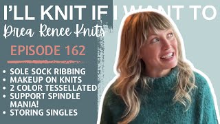 I’ll Knit If I Want To: Episode 162