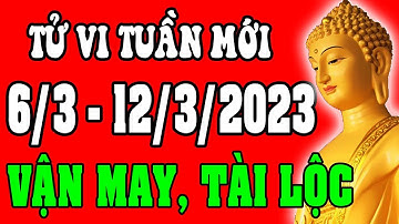 Tử vi 12 con giáp Tuần mới 6/3/2023- 12/3/2023 - Vận Mệnh, Tài Lộc, Công Việc, Tình Duyên, Sức Khỏe