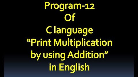 C language Program-12 Write a Program To Print Multiplication by using Addition