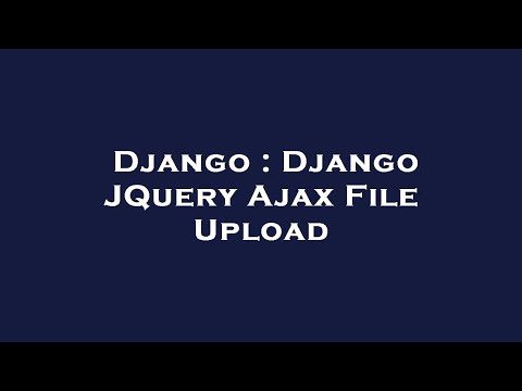 Django : Django JQuery Ajax File Upload