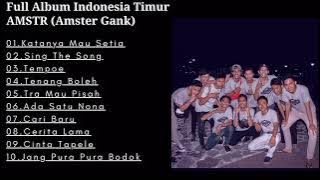 Full Album Indonesia Timur | AMSTR | Amster Gank | Katanya Mau Setia | Sing The Song