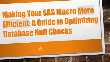 Making Your SAS Macro More Efficient: A Guide to Optimizing Database Null Checks