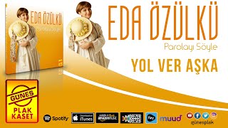 Eda Özülkü - Yol Ver Aşka (Remastered Versiyon) Resimi